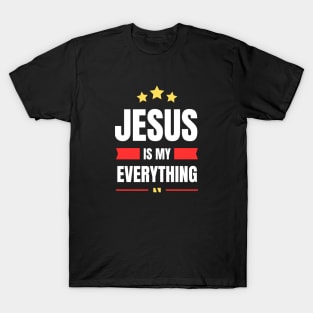 Jesus Is My Everything | Christian Saying T-Shirt